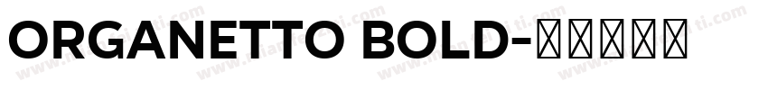 Organetto Bold字体转换